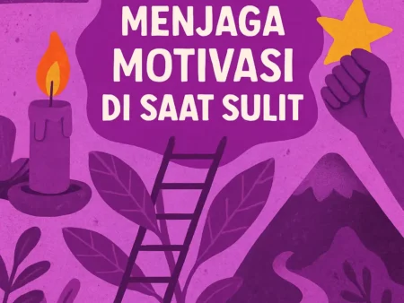 Cara Menjaga Motivasi di Saat Sulit